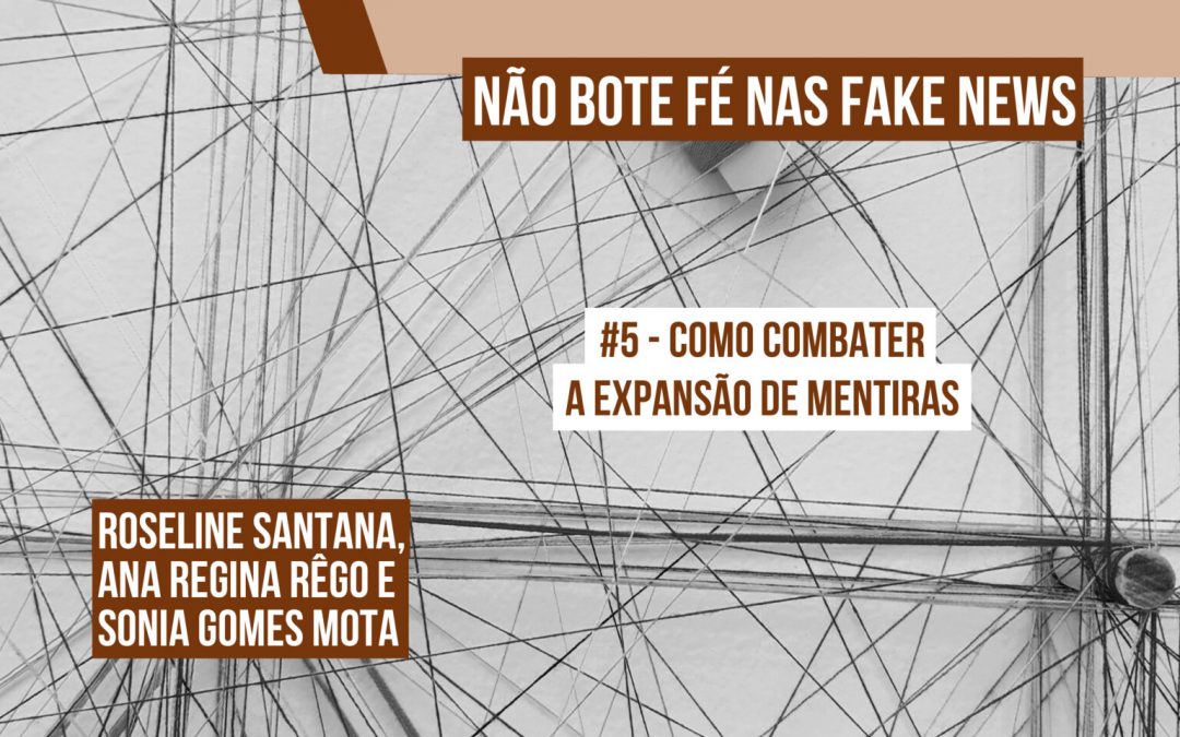 Combate à desinformação é tema do último episódio da série “Não bote fé nas fake news”