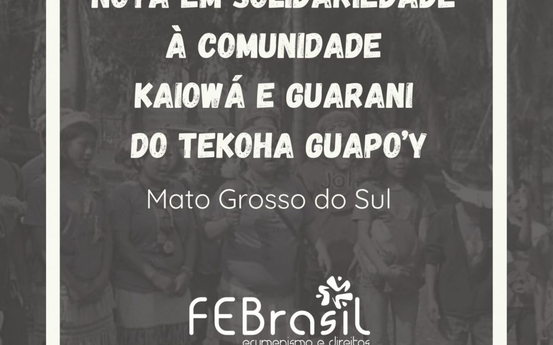Pronunciamento do Fórum Ecumênico ACT Brasil em solidariedade à comunidade Kaiowá e Guarani do Tekoha Guapo’y