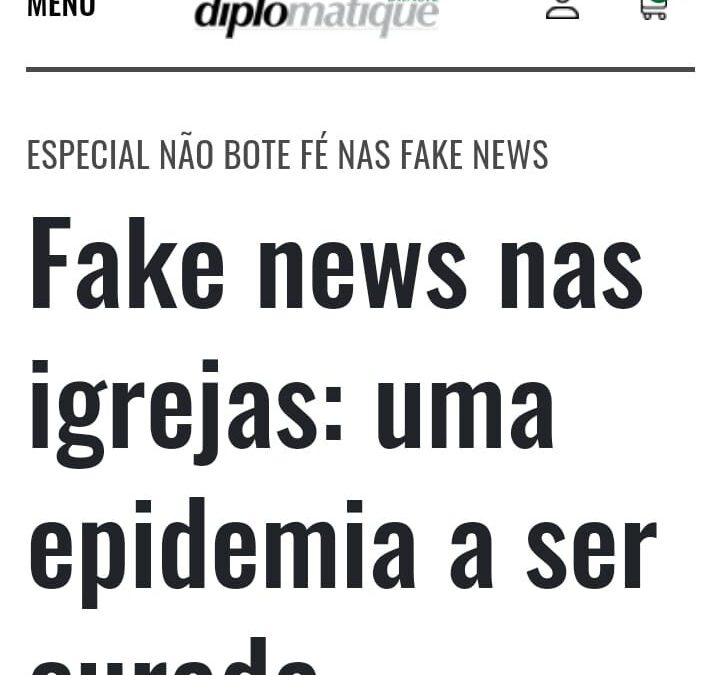 Confira o artigo que abre a série especial “Não bote fé nas fake news”, uma iniciativa do Le Monde Diplomatique Brasil​ em parceria com a CESE
