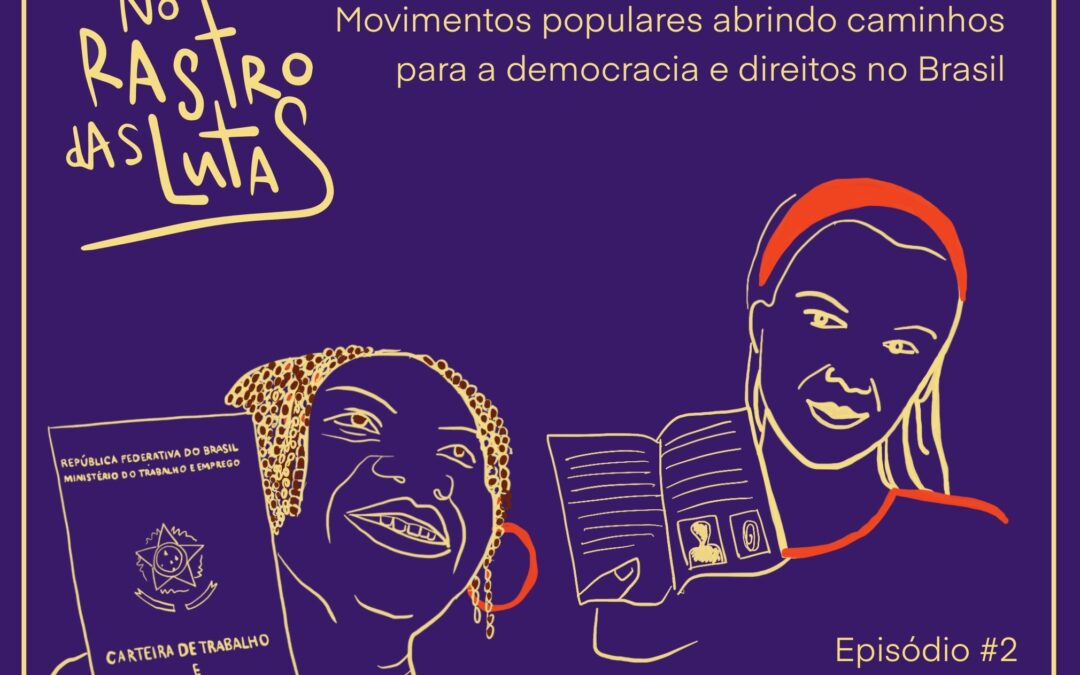 Segundo episódio do podcast “No Rastro das Lutas” aborda a luta das trabalhadoras domésticas