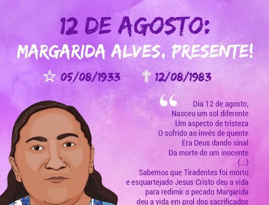 Margarida Alves, presente! Seu nome e sua história de luta inspiraram a ”Marcha Das Margaridas” que  em 2023 acontece em Brasília/DF, nos dias 15 e 16 de agosto