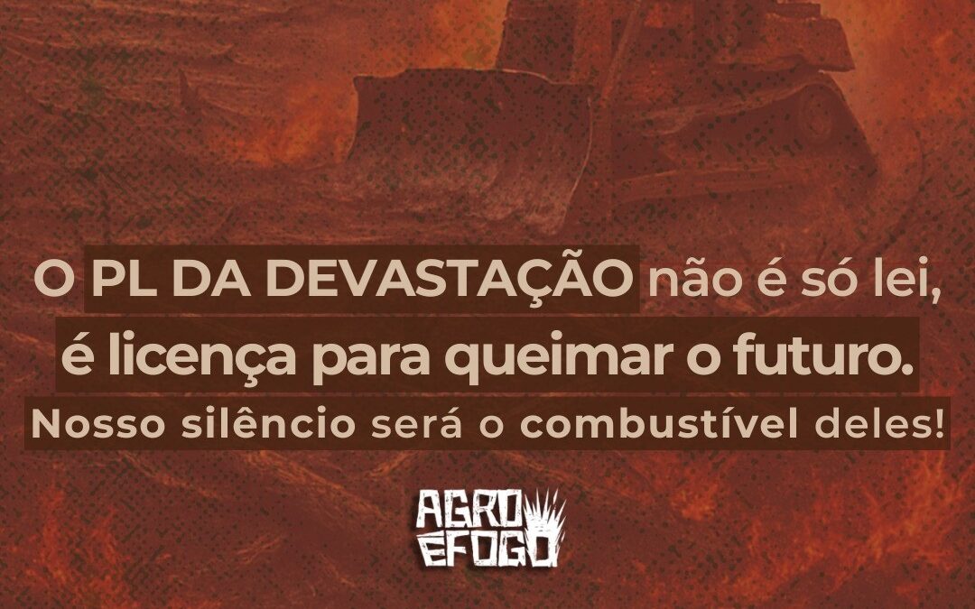 Articulação Agro é Fogo publica Nota Em Defesa do Meio Ambiente e Contra o PL da Devastação!