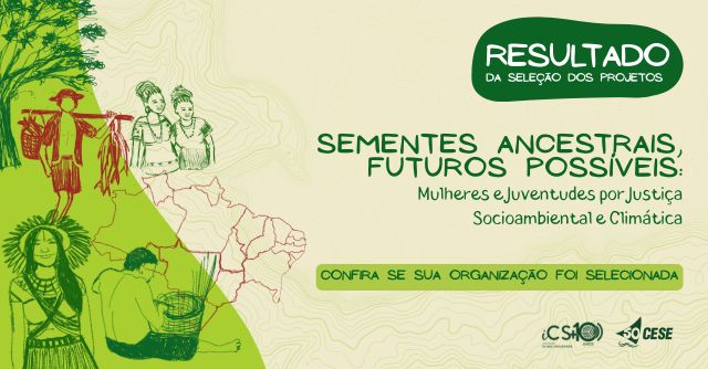 Resultado dos projetos selecionados no edital “Sementes Ancestrais, Futuros Possíveis”